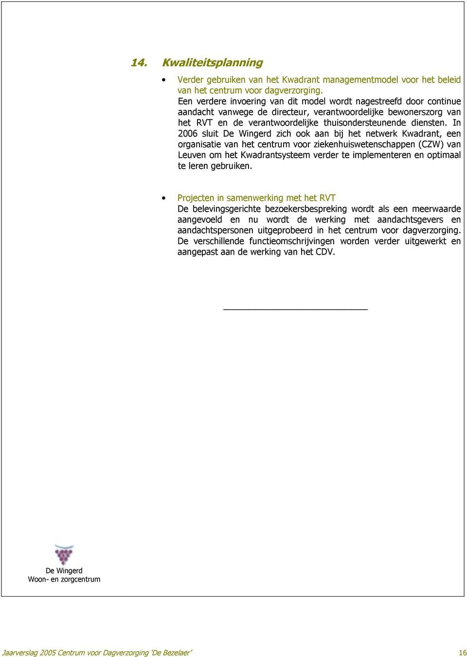 In 2006 sluit De Wingerd zich ook aan bij het netwerk Kwadrant, een organisatie van het centrum voor ziekenhuiswetenschappen (CZW) van Leuven om het Kwadrantsysteem verder te implementeren en