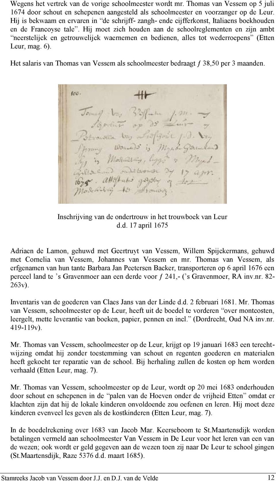 Hij moet zich houden aan de schoolreglementen en zijn ambt neerstelijck en getrouwelijck waernemen en bedienen, alles tot wederroepens (Etten Leur, mag. 6).