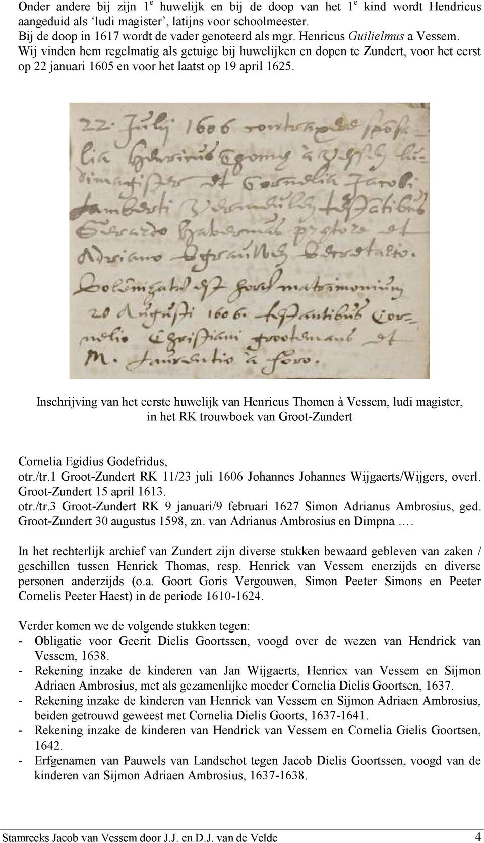 Inschrijving van het eerste huwelijk van Henricus Thomen à Vessem, ludi magister, in het RK trouwboek van Groot-Zundert Cornelia Egidius Godefridus, otr./tr.