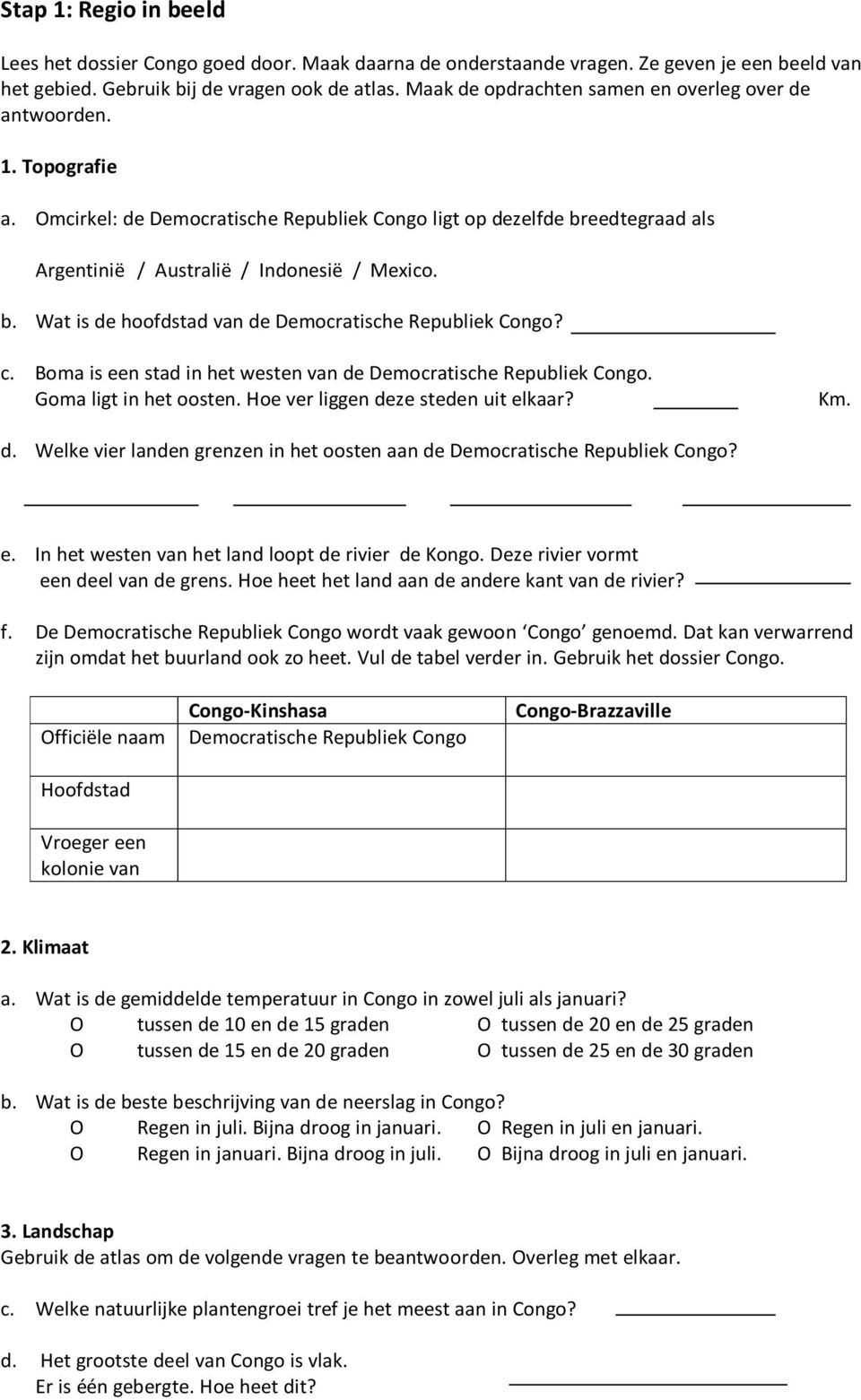 c. Boma is een stad in het westen van de Democratische Republiek Congo. Goma ligt in het oosten. Hoe ver liggen deze steden uit elkaar? Km. d. Welke vier landen grenzen in het oosten aan de Democratische Republiek Congo?