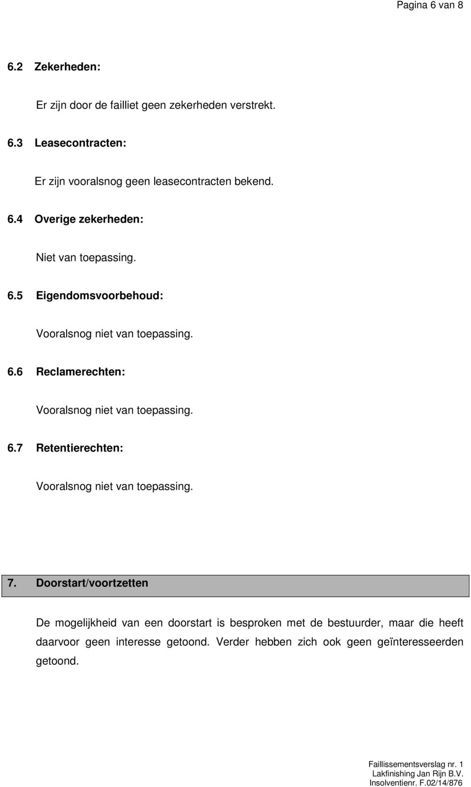 6.7 Retentierechten: Vooralsnog niet van toepassing. 7.