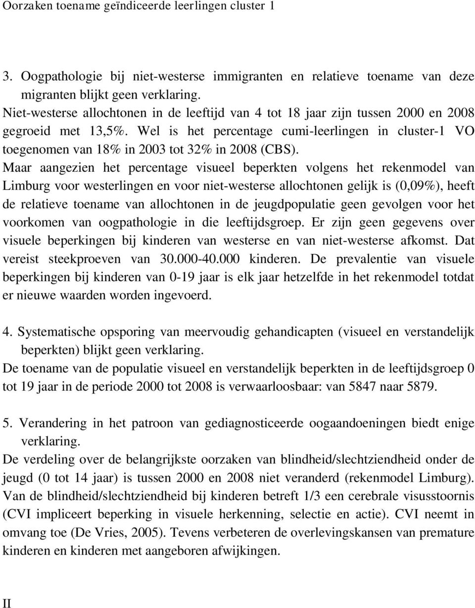 Wel is het percentage cumi-leerlingen in cluster-1 VO toegenomen van 18% in 2003 tot 32% in 2008 (CBS).