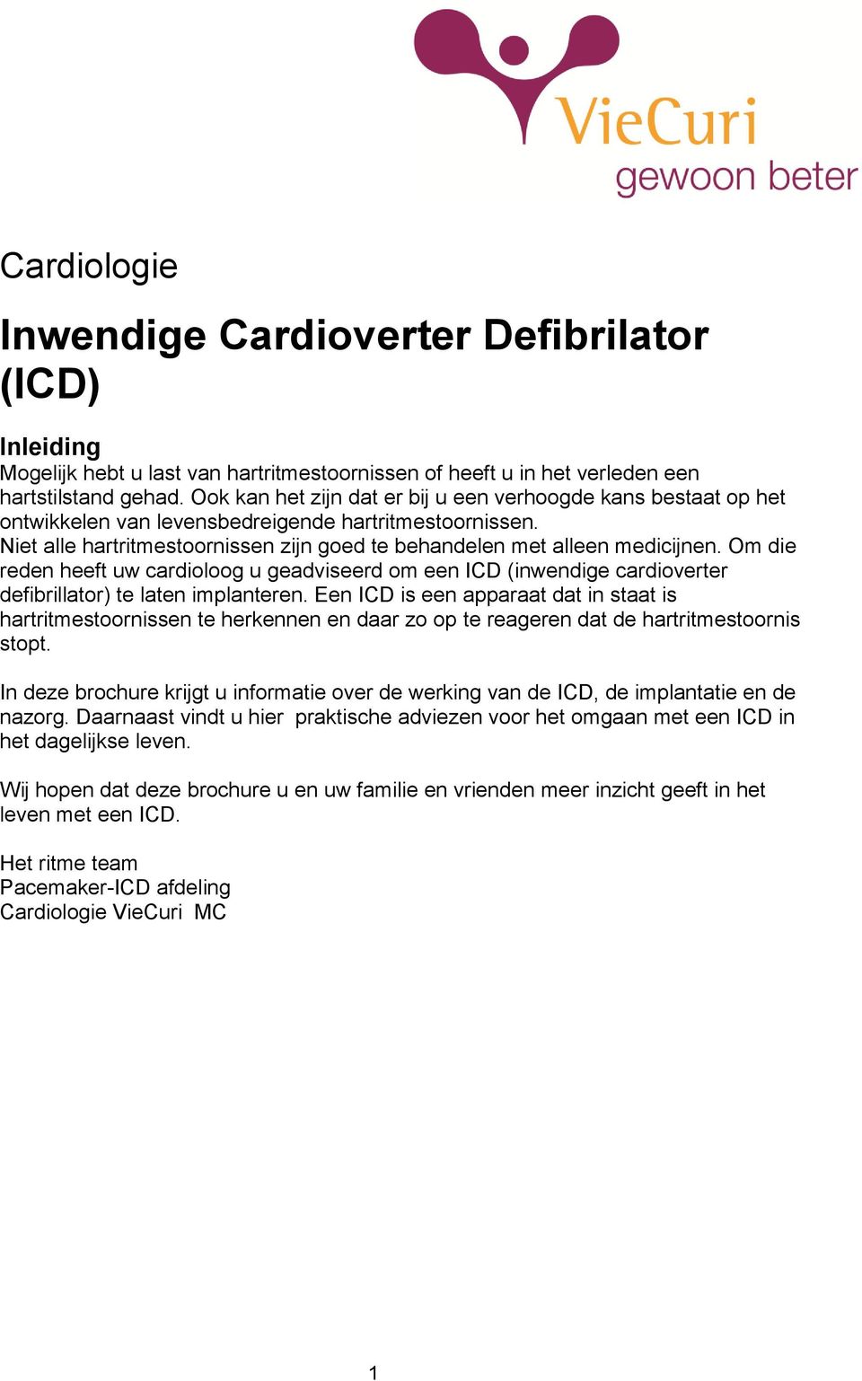 Om die reden heeft uw cardioloog u geadviseerd om een ICD (inwendige cardioverter defibrillator) te laten implanteren.