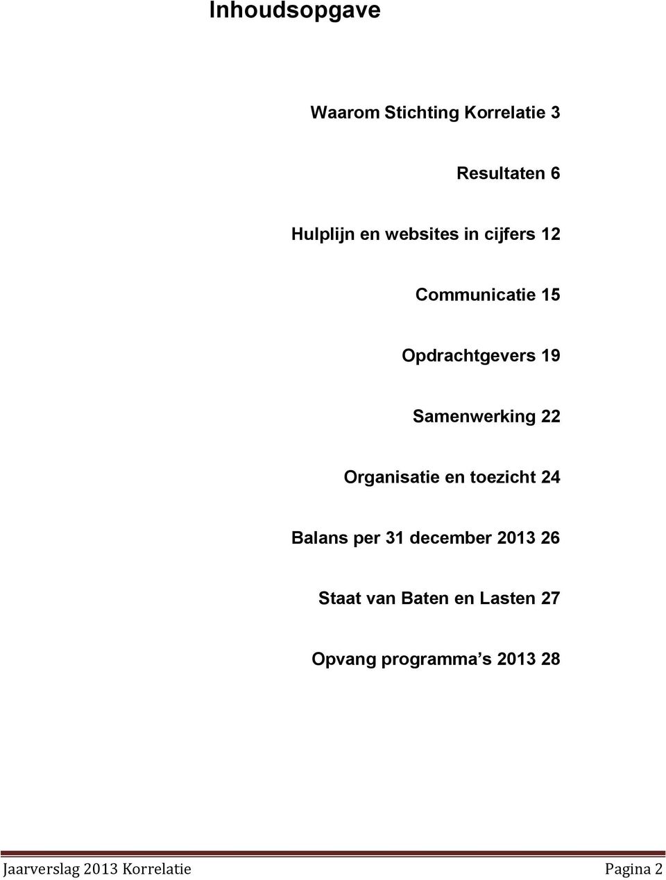 Organisatie en toezicht 24 Balans per 31 december 2013 26 Staat van