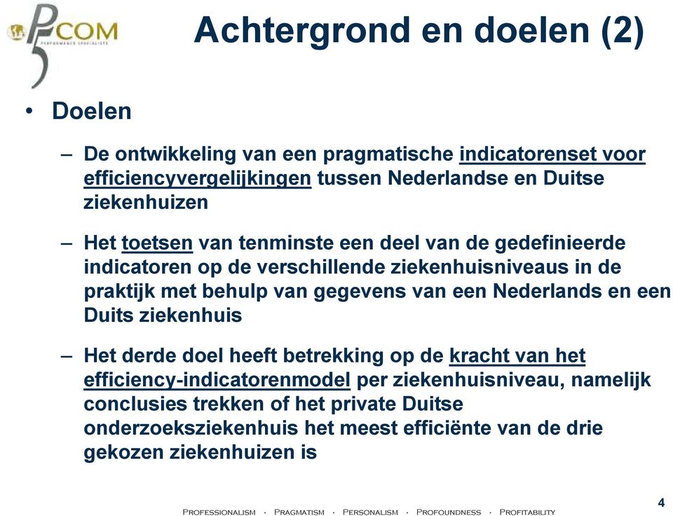 van gegevens van een Nederlands en een Duits ziekenhuis Het derde doel heeft betrekking op de kracht van het efficiency-indicatorenmodel per