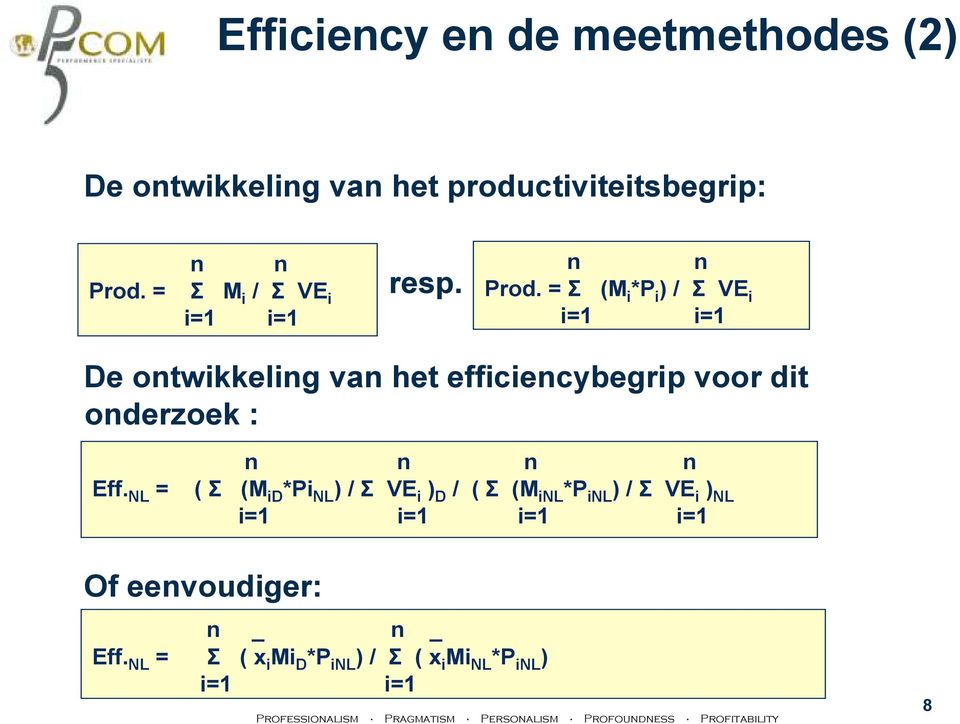 = Σ (M i *P i ) / Σ VE i i=1 i=1 De ontwikkeling van het efficiencybegrip voor dit onderzoek : Eff.