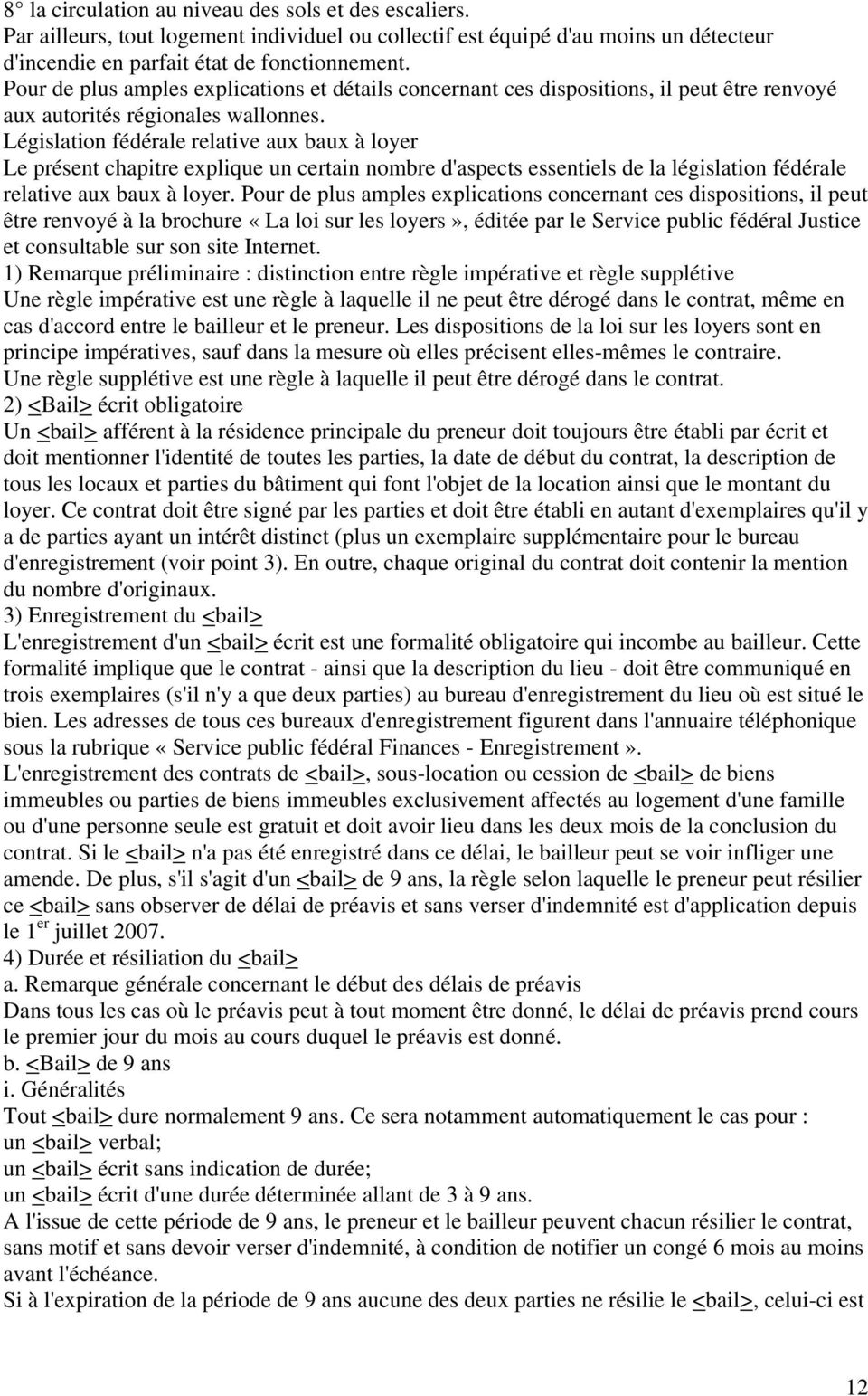 Législation fédérale relative aux baux à loyer Le présent chapitre explique un certain nombre d'aspects essentiels de la législation fédérale relative aux baux à loyer.