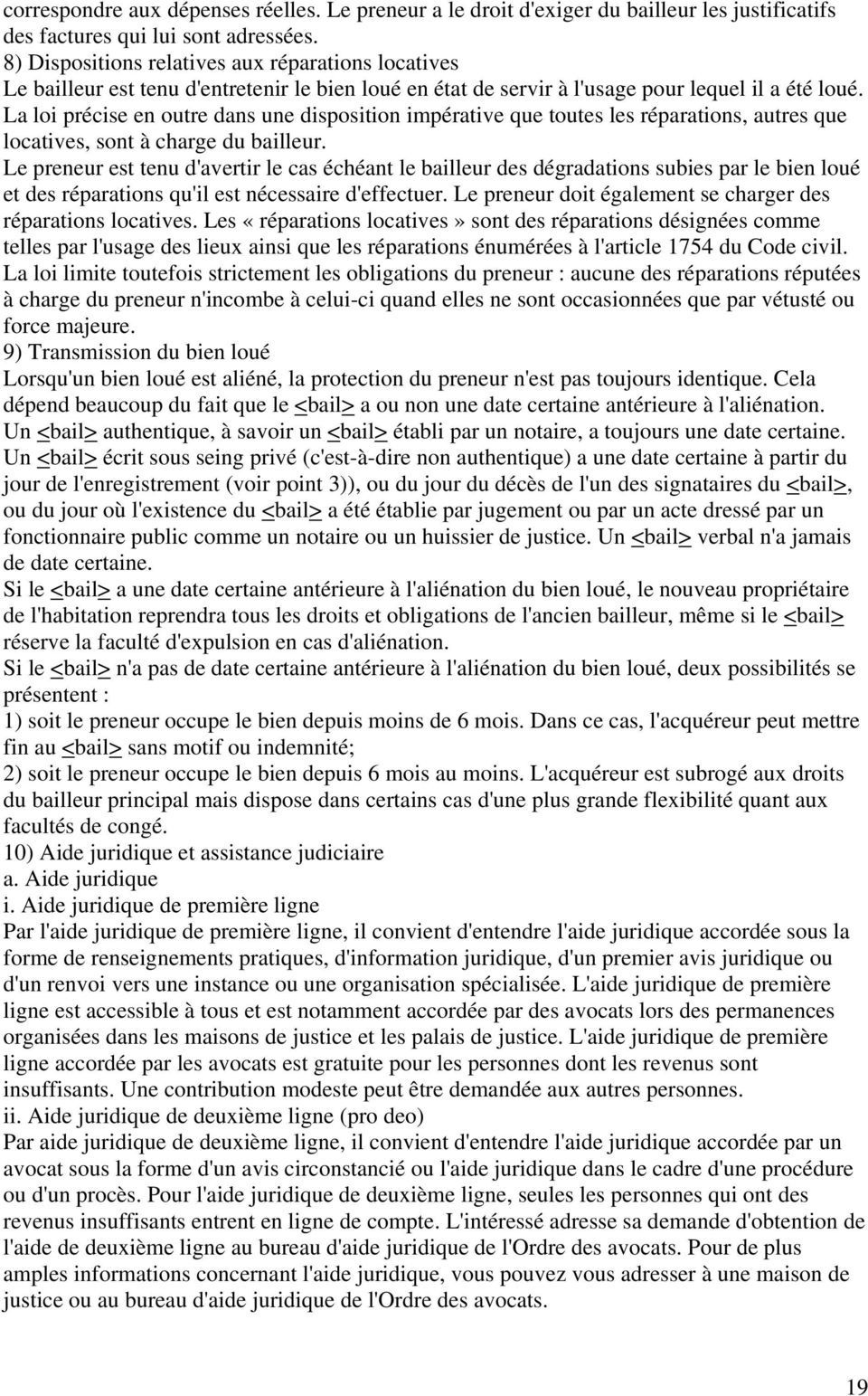 La loi précise en outre dans une disposition impérative que toutes les réparations, autres que locatives, sont à charge du bailleur.