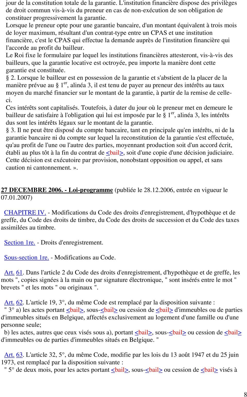 Lorsque le preneur opte pour une garantie bancaire, d'un montant équivalent à trois mois de loyer maximum, résultant d'un contrat-type entre un CPAS et une institution financière, c'est le CPAS qui