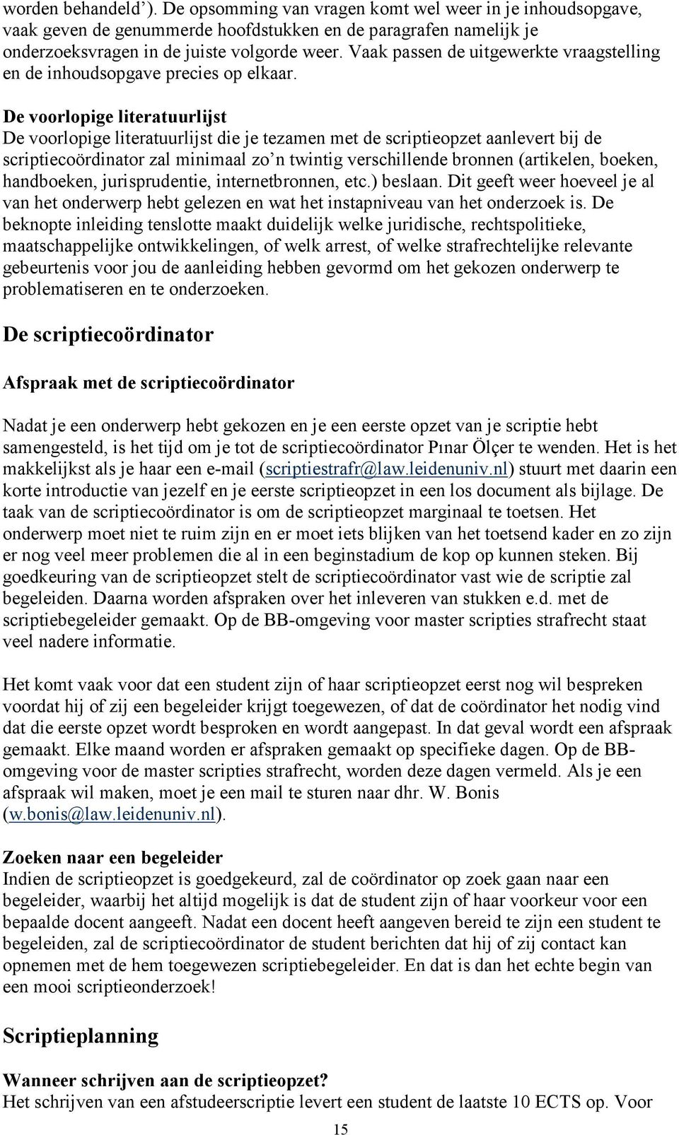 De voorlopige literatuurlijst De voorlopige literatuurlijst die je tezamen met de scriptieopzet aanlevert bij de scriptiecoördinator zal minimaal zo n twintig verschillende bronnen (artikelen,