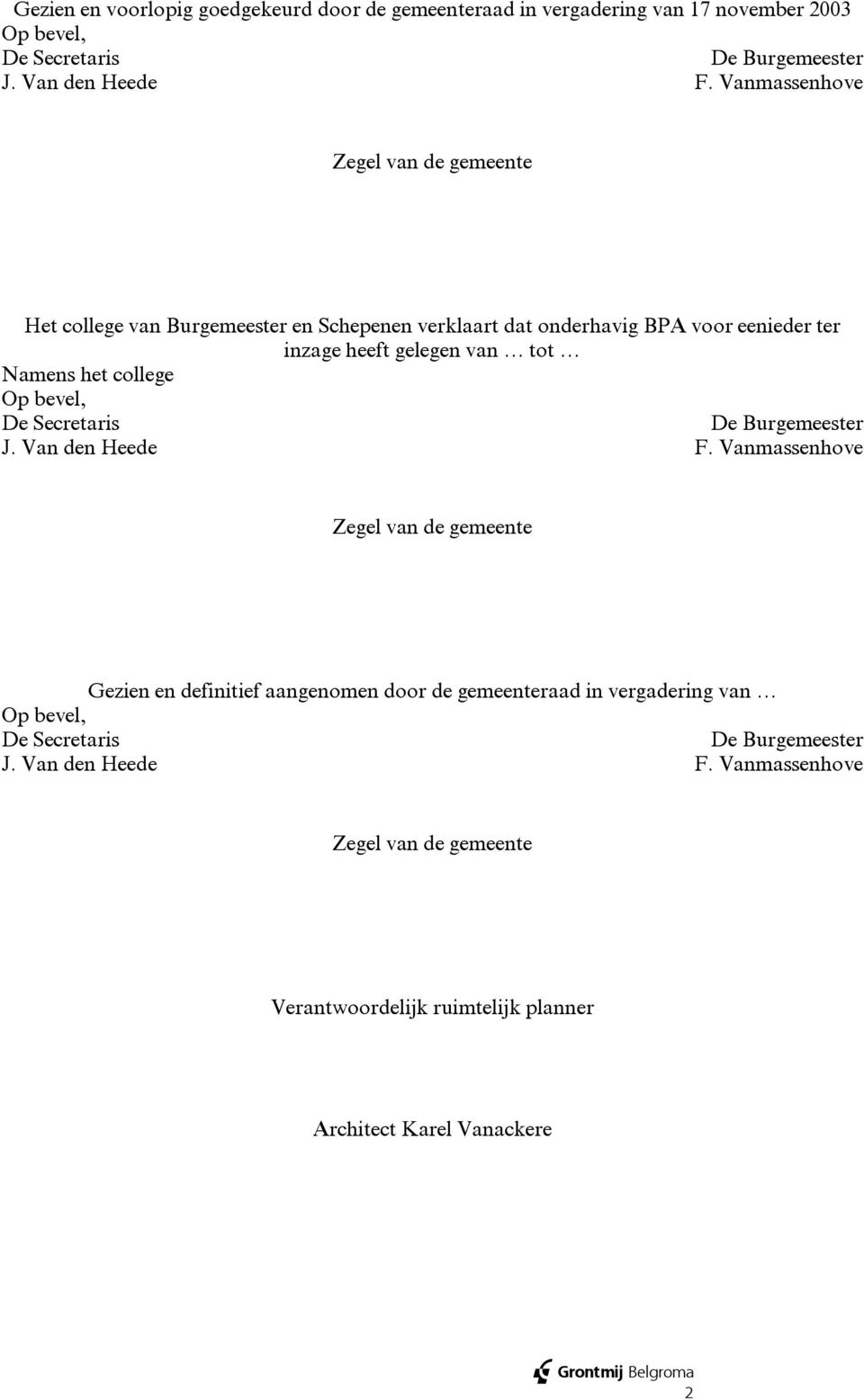 het college Op bevel, De Secretaris De Burgemeester J. Van den Heede F.