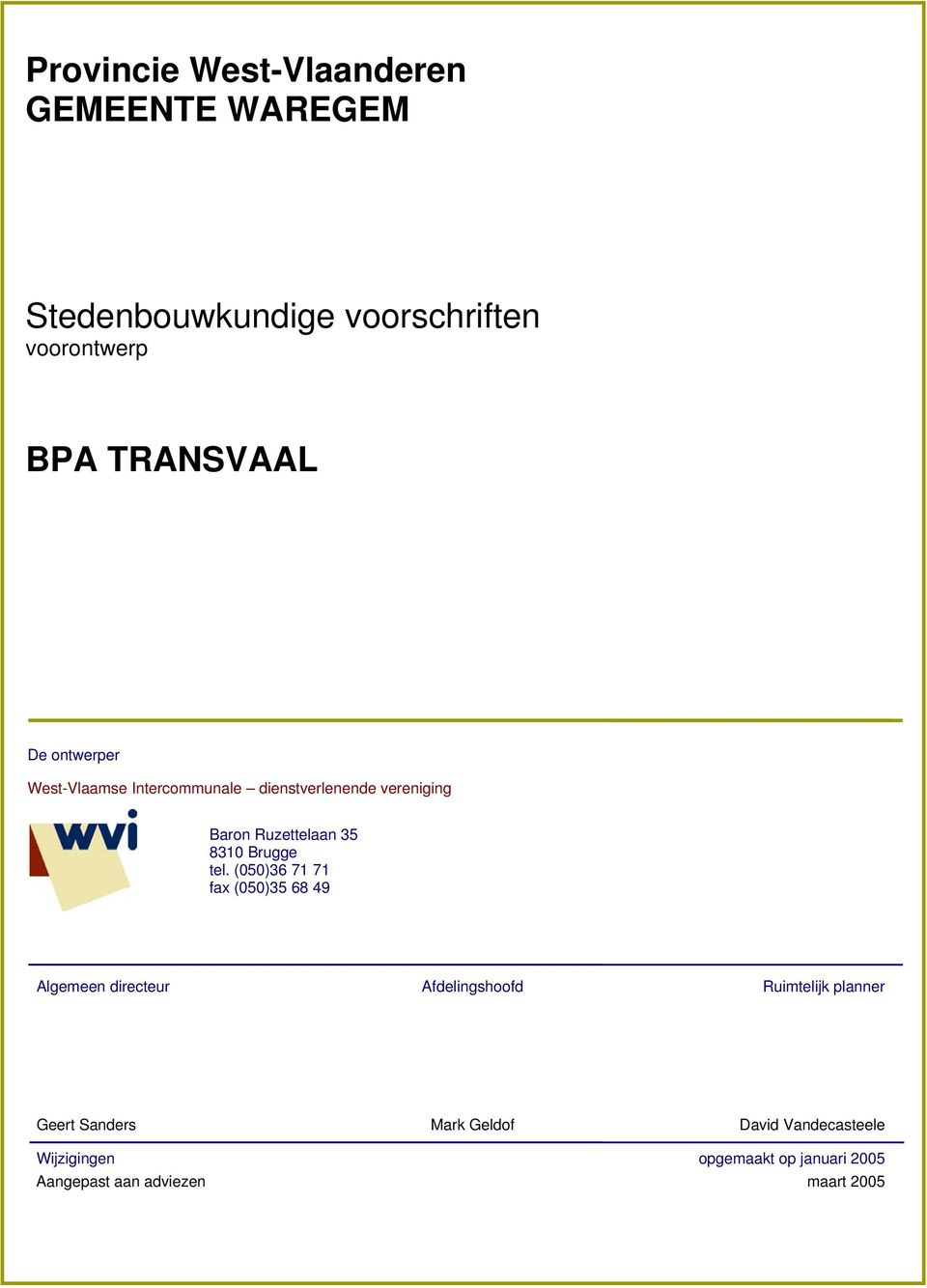 tel. (050)36 71 71 fax (050)35 68 49 Algemeen directeur Afdelingshoofd Ruimtelijk planner Geert