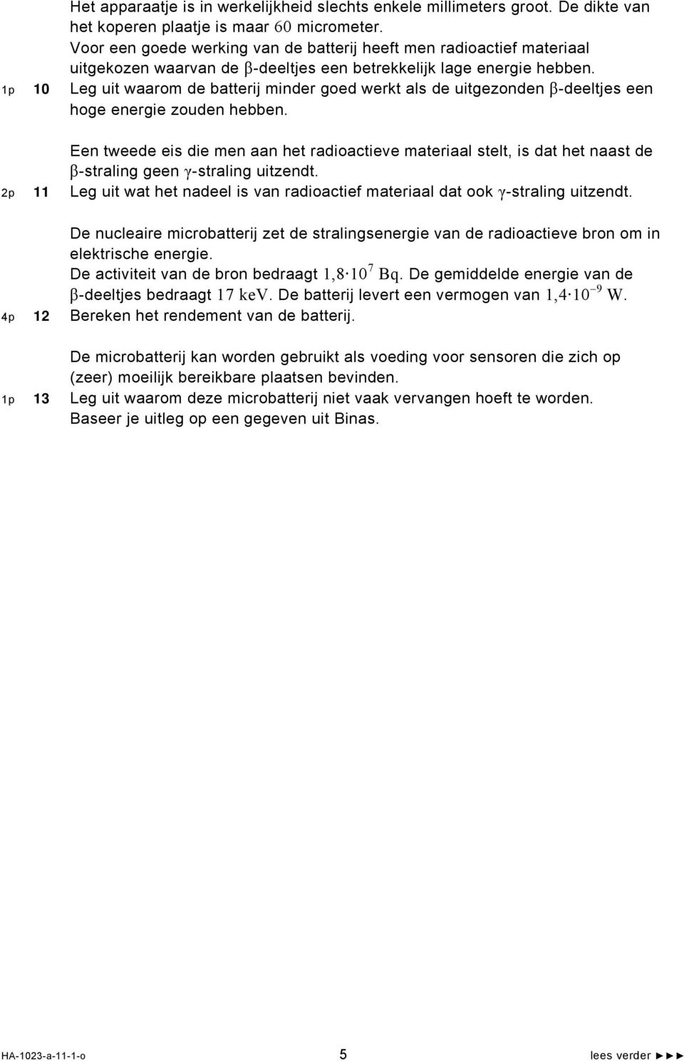 1p 10 Leg uit waarom de batterij minder goed werkt als de uitgezonden β-deeltjes een hoge energie zouden hebben.