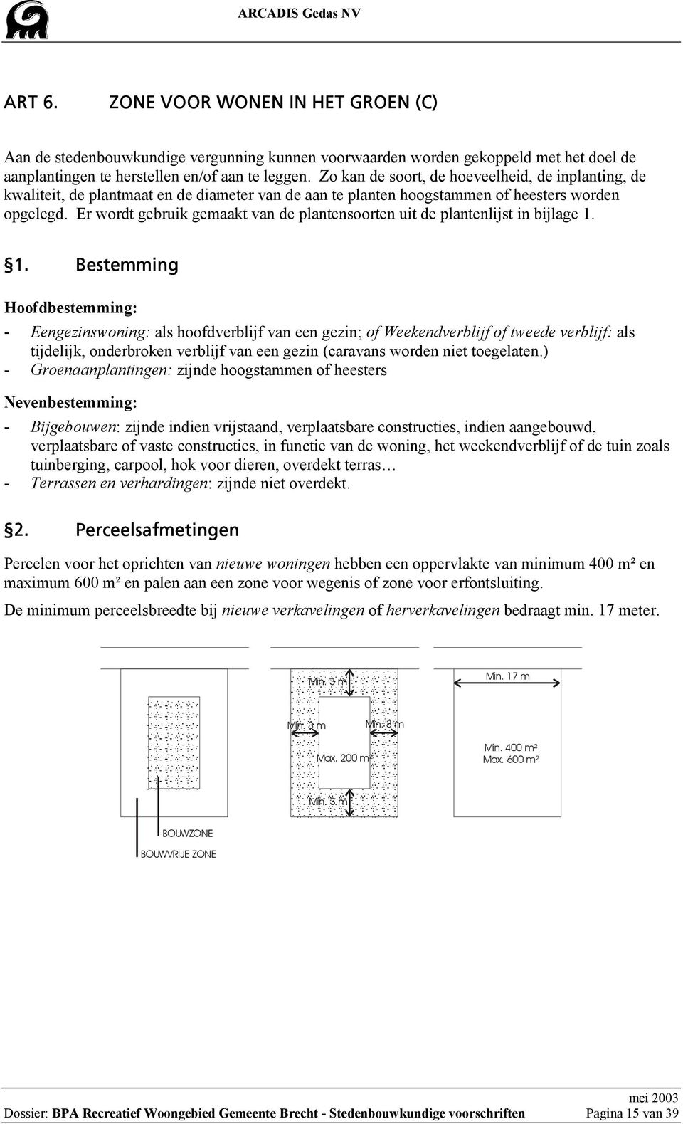 Er wordt gebruik gemaakt van de plantensoorten uit de plantenlijst in bijlage 1.