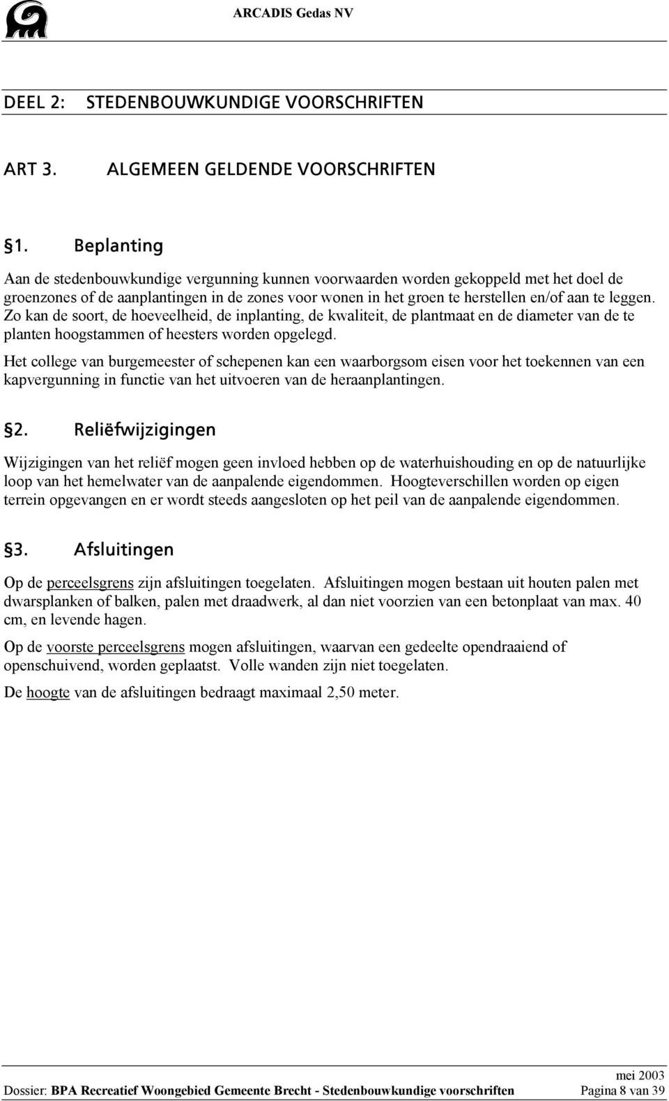 Zo kan de soort, de hoeveelheid, de inplanting, de kwaliteit, de plantmaat en de diameter van de te planten hoogstammen of heesters worden opgelegd.