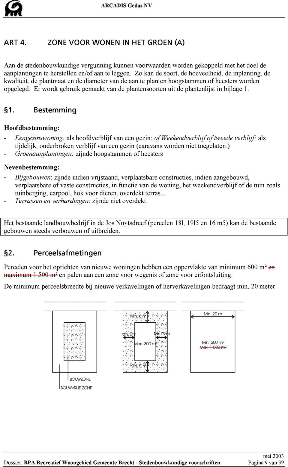 Er wordt gebruik gemaakt van de plantensoorten uit de plantenlijst in bijlage 1.