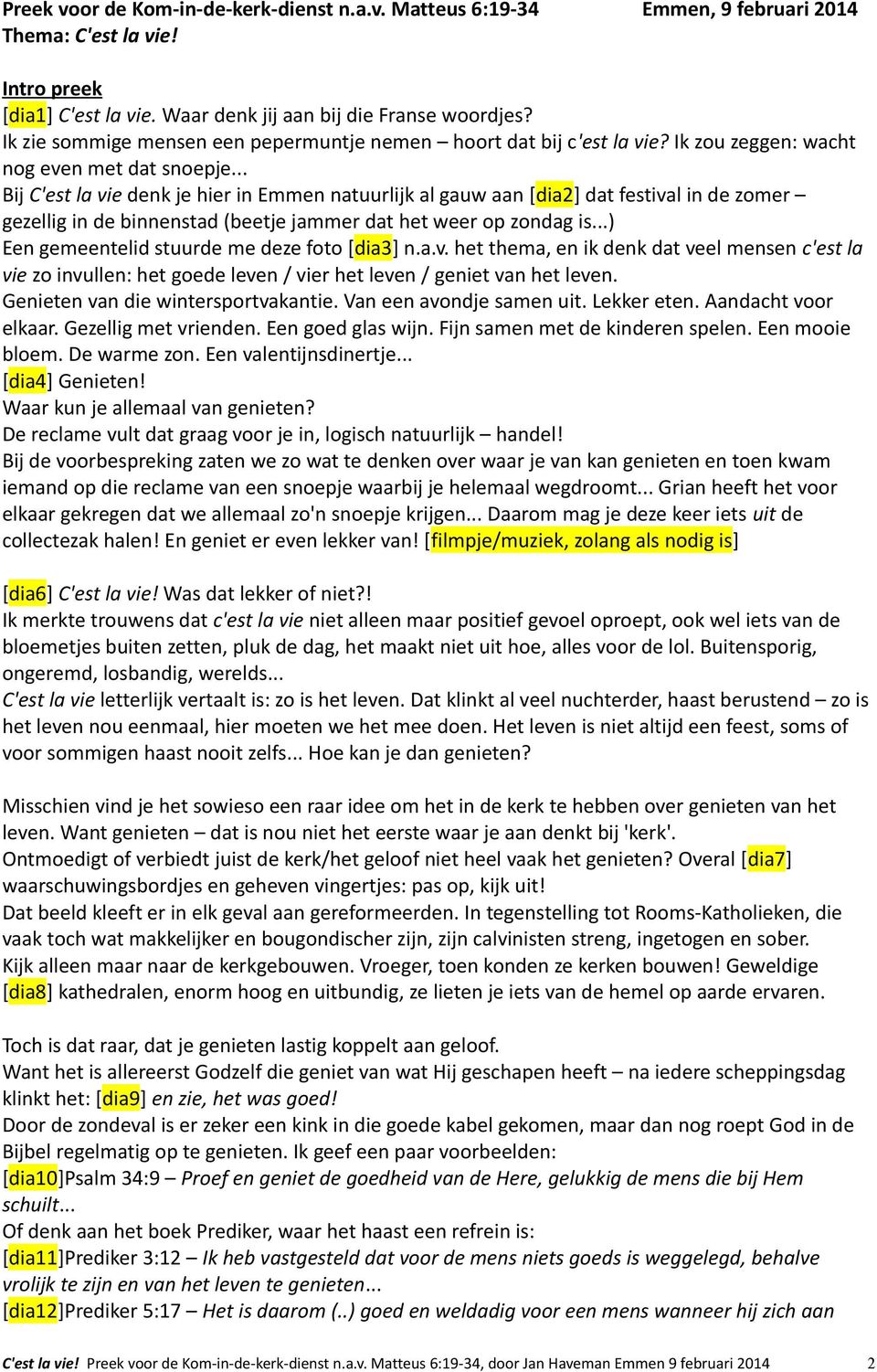 .. Bij C'est la vie denk je hier in Emmen natuurlijk al gauw aan [dia2] dat festival in de zomer gezellig in de binnenstad (beetje jammer dat het weer op zondag is.