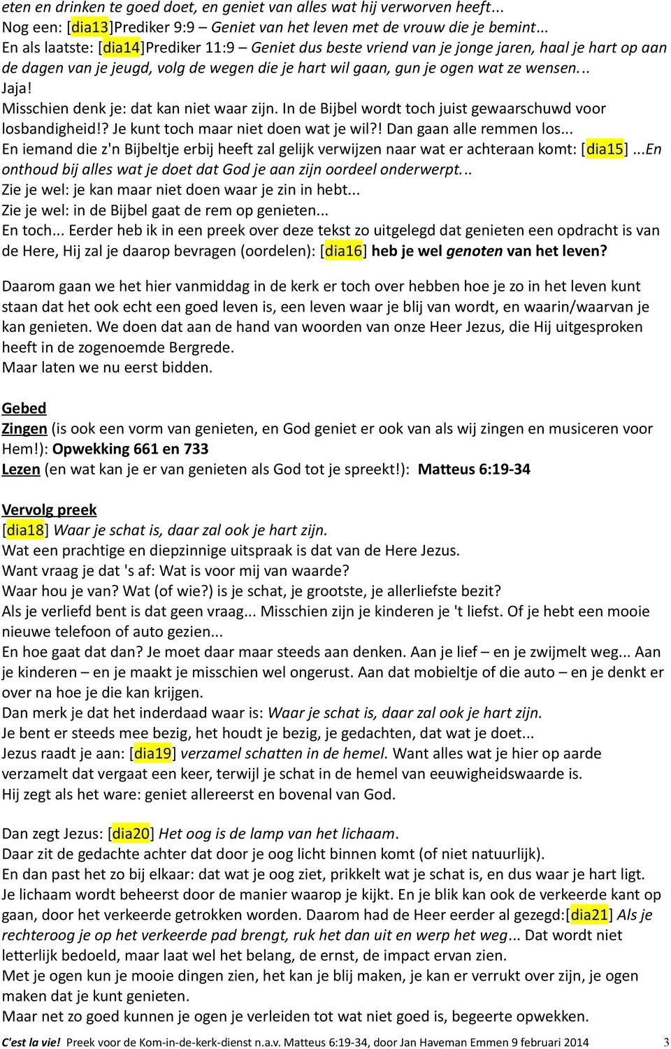 Misschien denk je: dat kan niet waar zijn. In de Bijbel wordt toch juist gewaarschuwd voor losbandigheid!? Je kunt toch maar niet doen wat je wil?! Dan gaan alle remmen los.