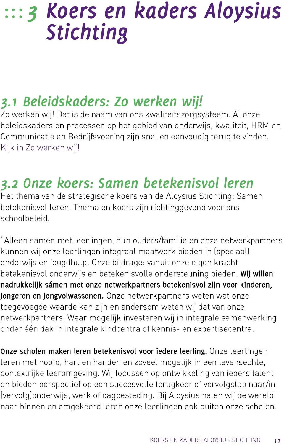 2 Onze koers: Samen betekenisvol leren Het thema van de strategische koers van de Aloysius Stichting: Samen betekenisvol leren. Thema en koers zijn richtinggevend voor ons schoolbeleid.