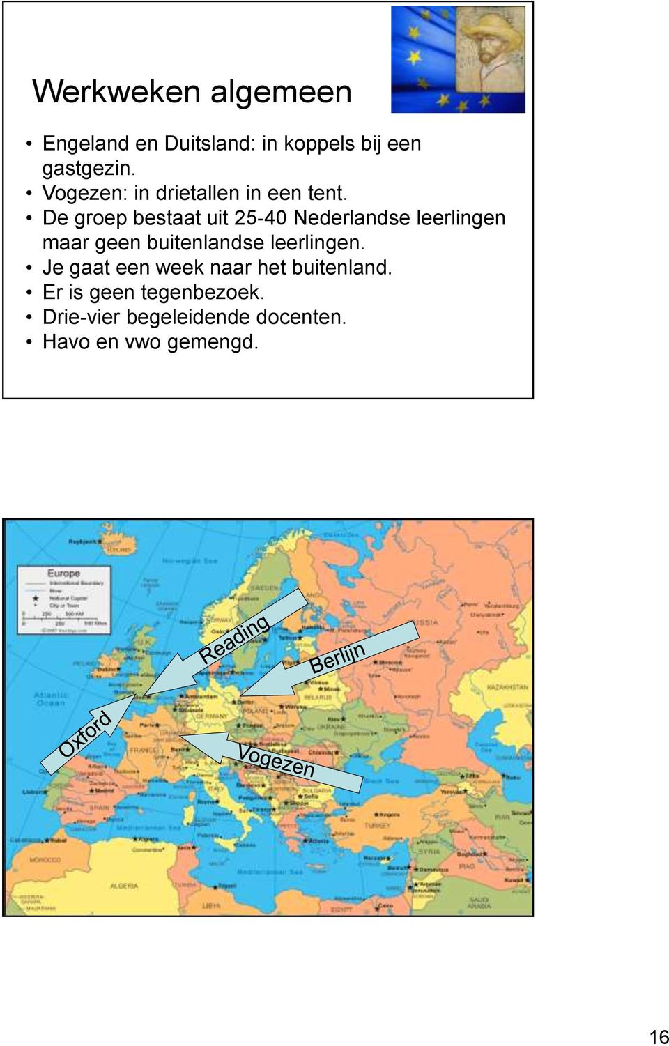 De groep bestaat uit 25-40 Nederlandse leerlingen maar geen buitenlandse