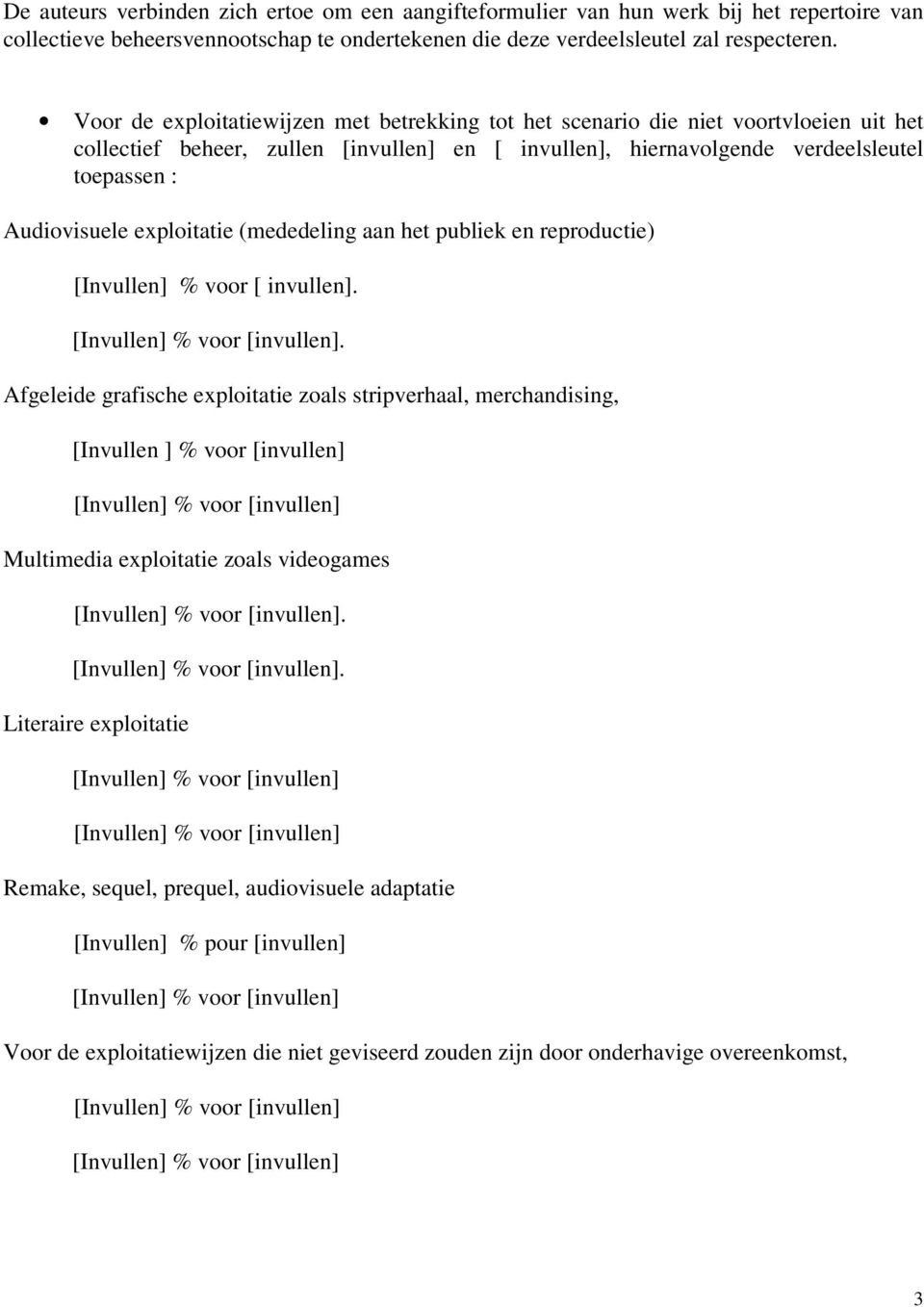 exploitatie (mededeling aan het publiek en reproductie) [Invullen] % voor [ invullen].