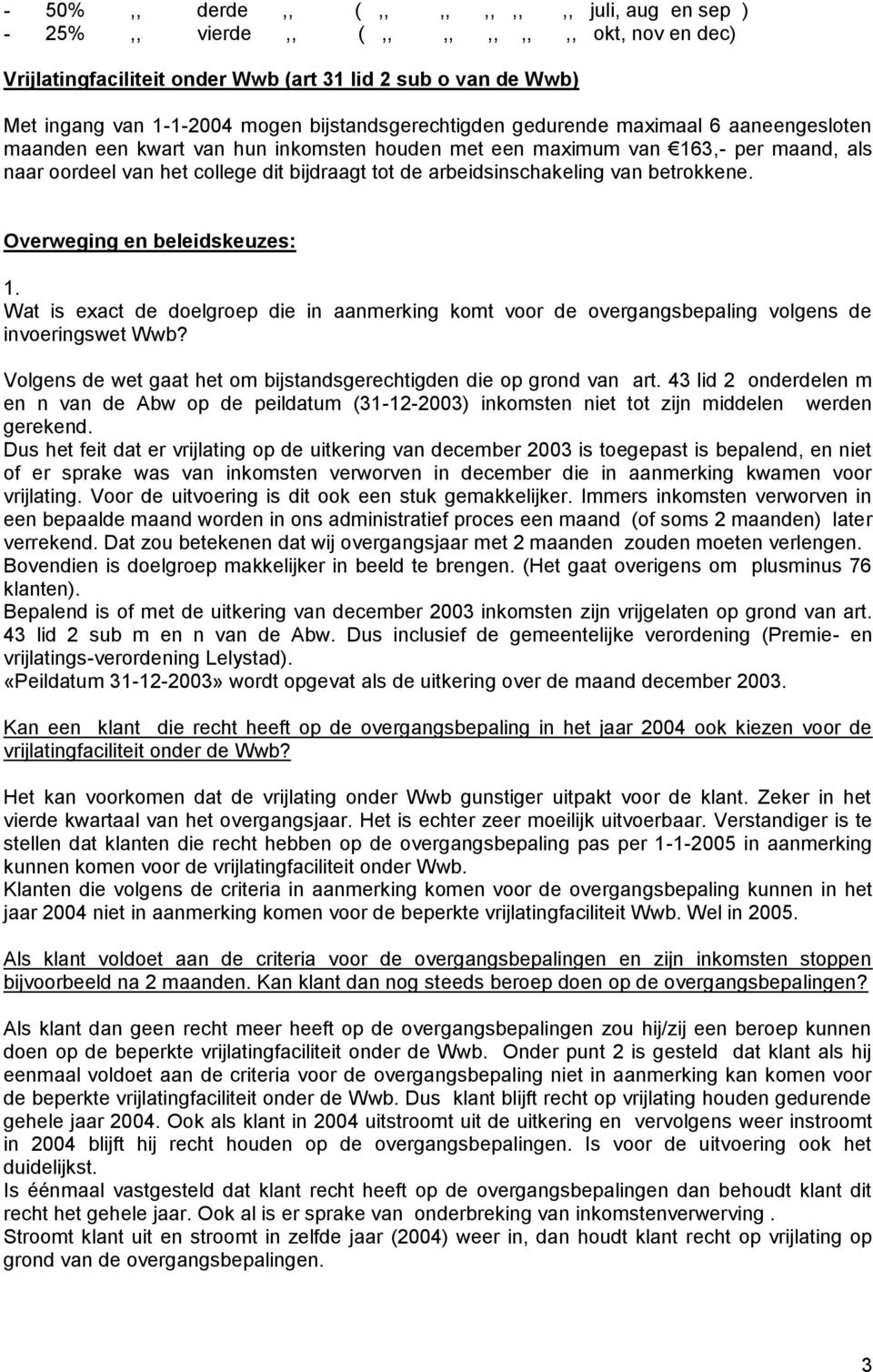 arbeidsinschakeling van betrokkene. Overweging en beleidskeuzes: 1. Wat is exact de doelgroep die in aanmerking komt voor de overgangsbepaling volgens de invoeringswet Wwb?