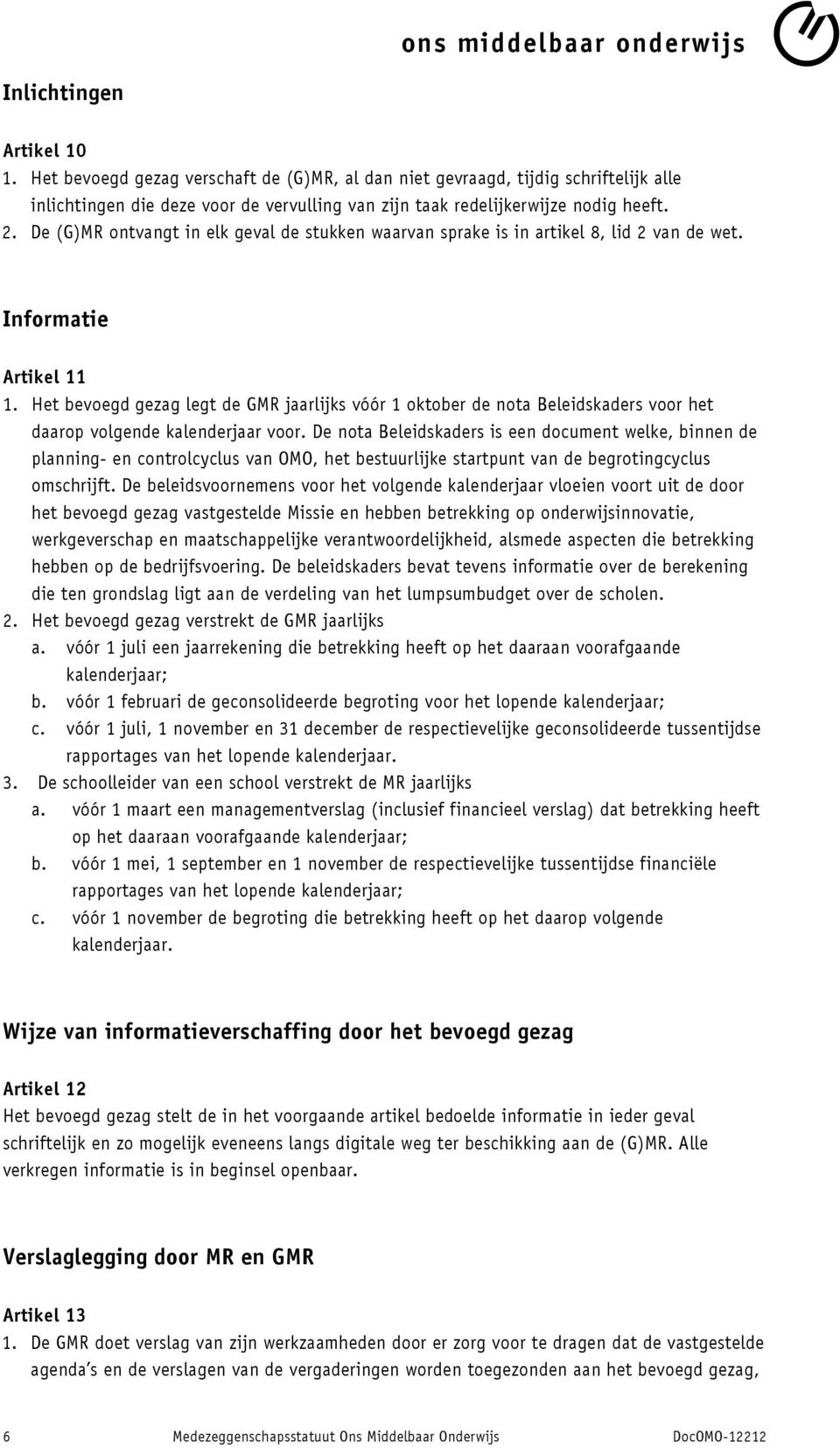 Het bevoegd gezag legt de GMR jaarlijks vóór 1 oktober de nota Beleidskaders voor het daarop volgende kalenderjaar voor.