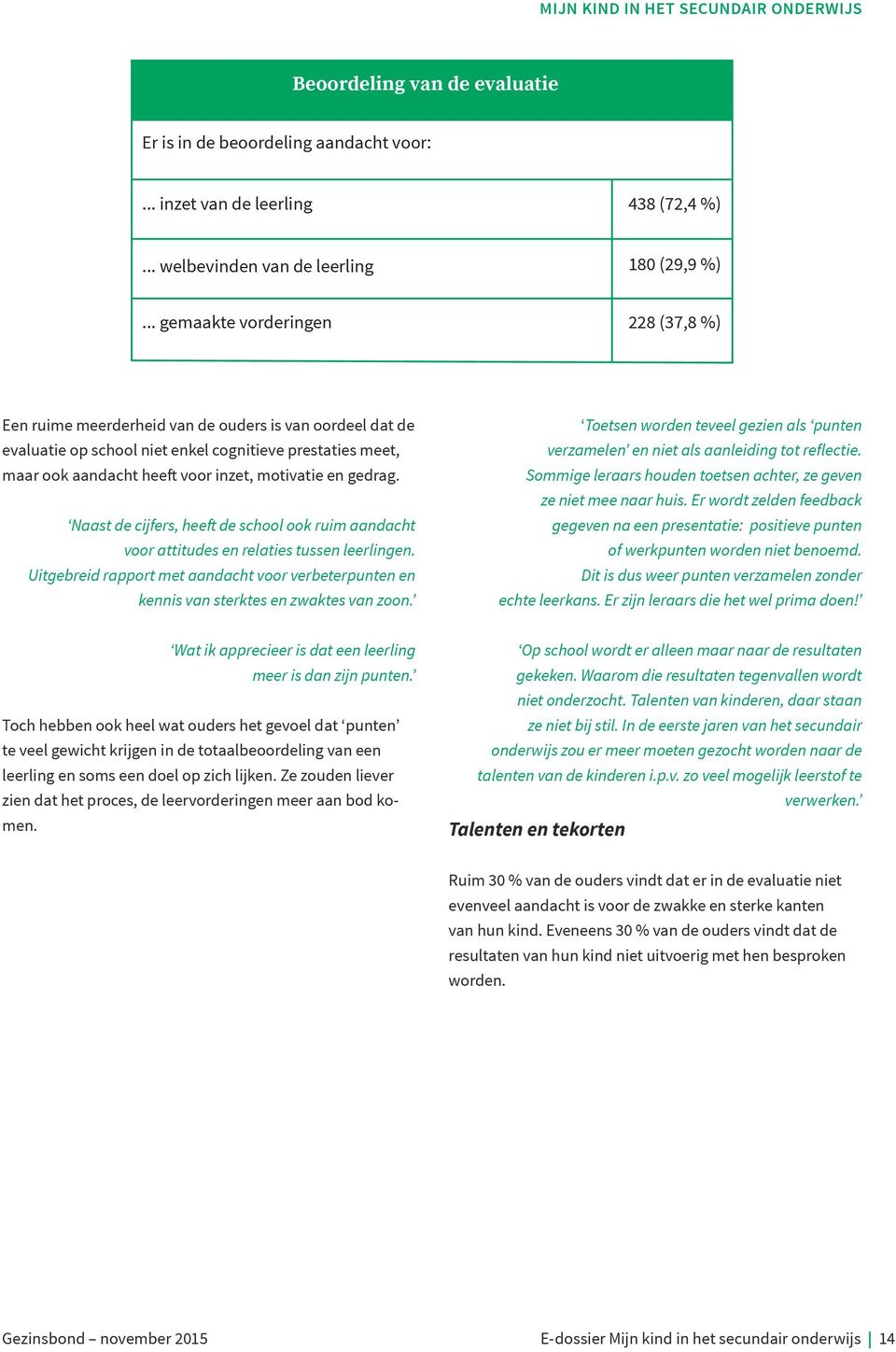 en gedrag. Naast de cijfers, heeft de school ook ruim aandacht voor attitudes en relaties tussen leerlingen.