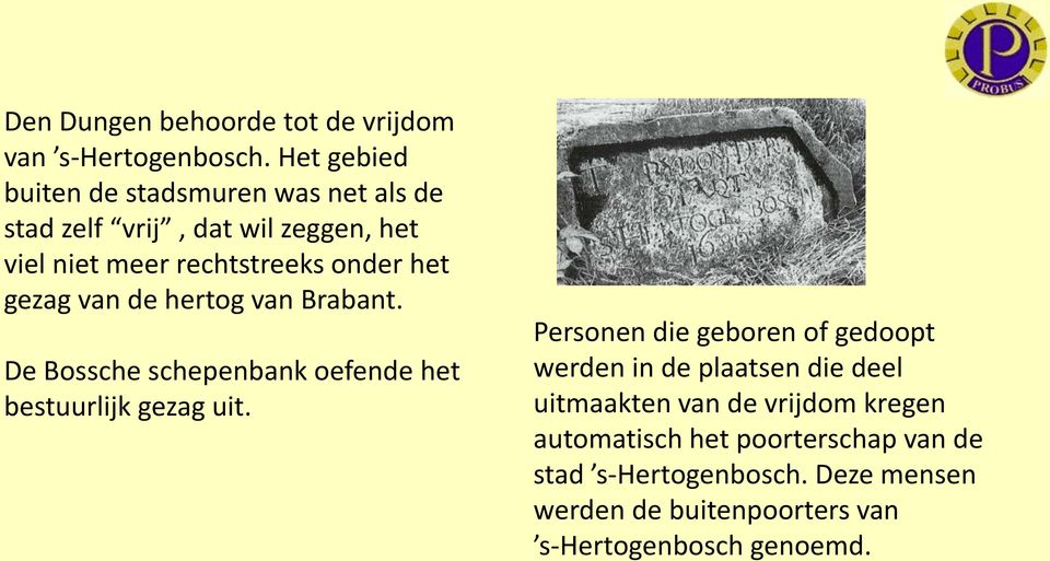 gezag van de hertog van Brabant. De Bossche schepenbank oefende het bestuurlijk gezag uit.