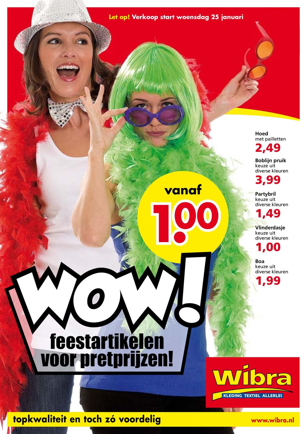 pruik keuze uit diverse kleuren 3,99 Partybril keuze uit diverse kleuren 1,49