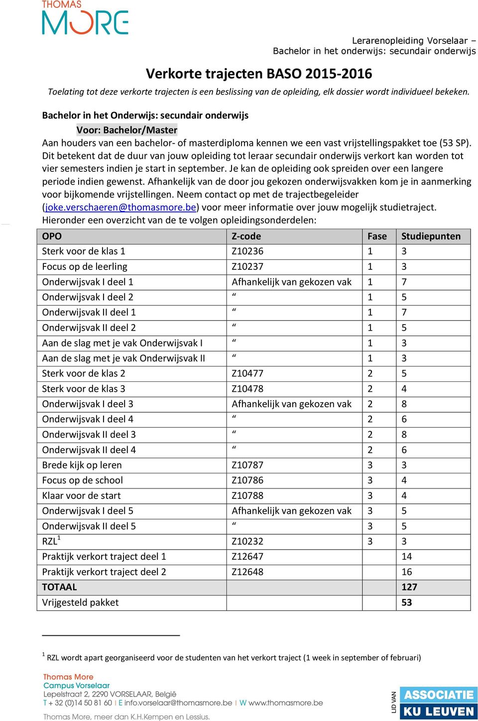 Dit betekent dat de duur van jouw opleiding tot leraar secundair onderwijs verkort kan worden tot vier semesters indien je start in september.