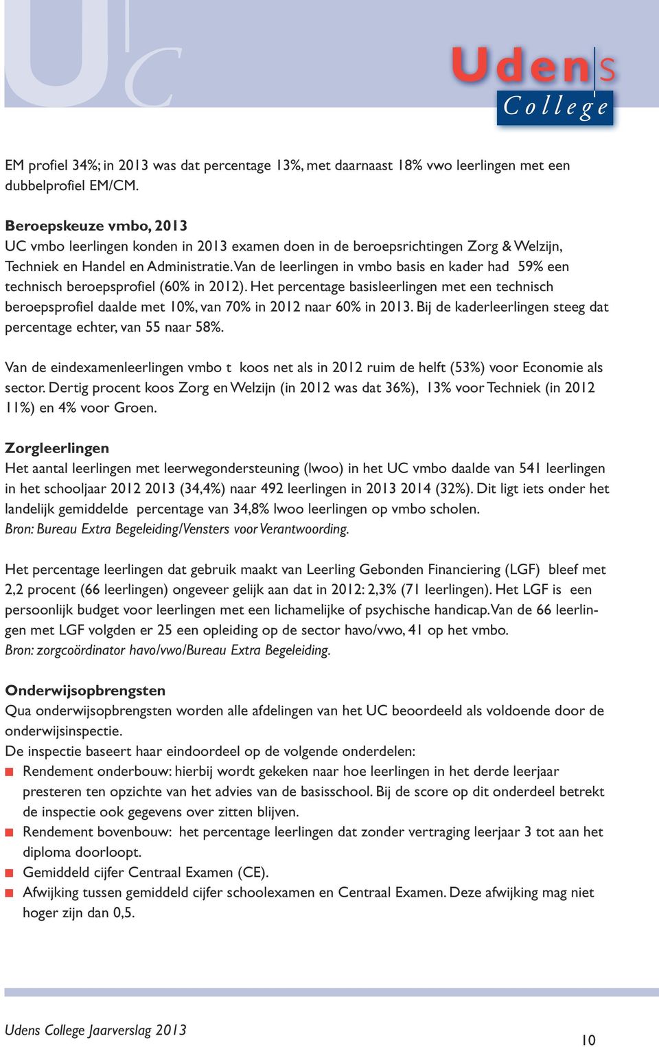 Van de leerlingen in vmbo basis en kader had 59% een technisch beroepsprofiel (60% in 2012).