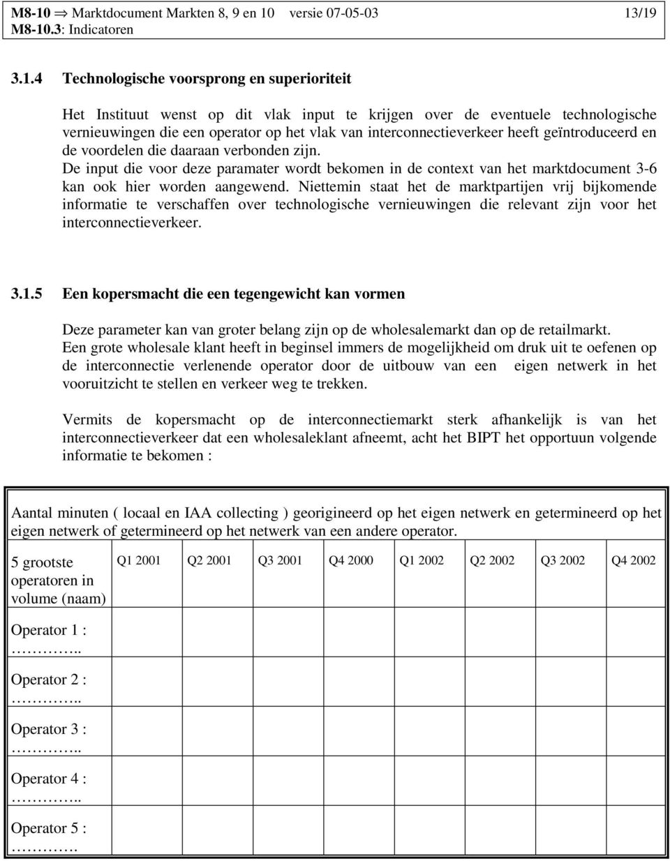 De input die voor deze paramater wordt bekomen in de context van het marktdocument 3-6 kan ook hier worden aangewend.