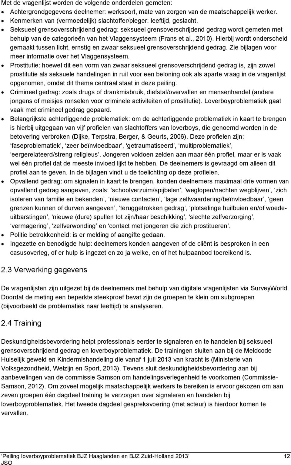 Seksueel grensoverschrijdend gedrag: seksueel grensoverschrijdend gedrag wordt gemeten met behulp van de categorieën van het Vlaggensysteem (Frans et al., 2010).