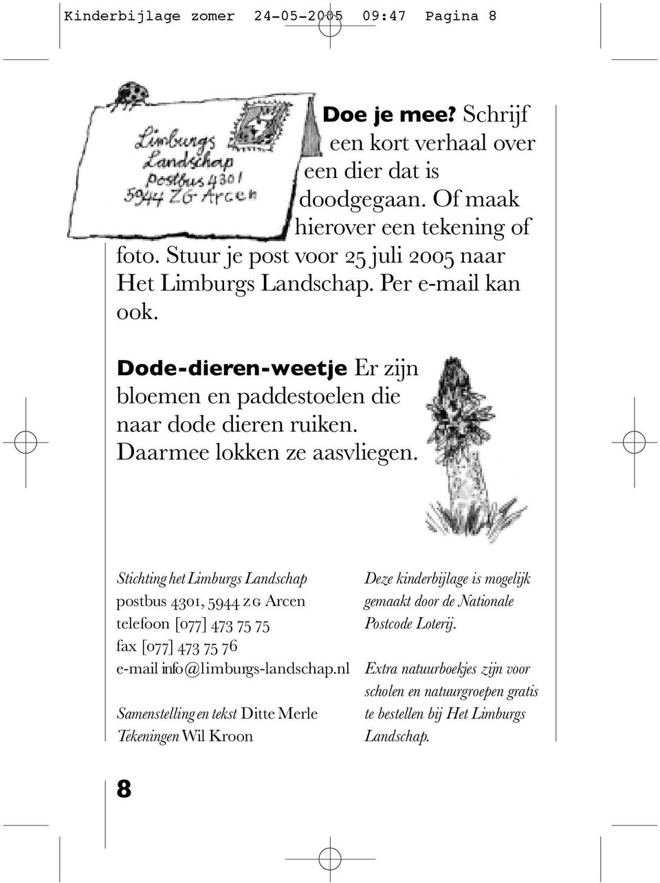 Daarmee lokken ze aasvliegen. Stichting het Limburgs Landschap postbus 4301, 5944 zɢ Arcen telefoon [077] 473 75 75 fax [077] 473 75 76 e-mail info @ l i m bu rg s - l a n d s ch a p.