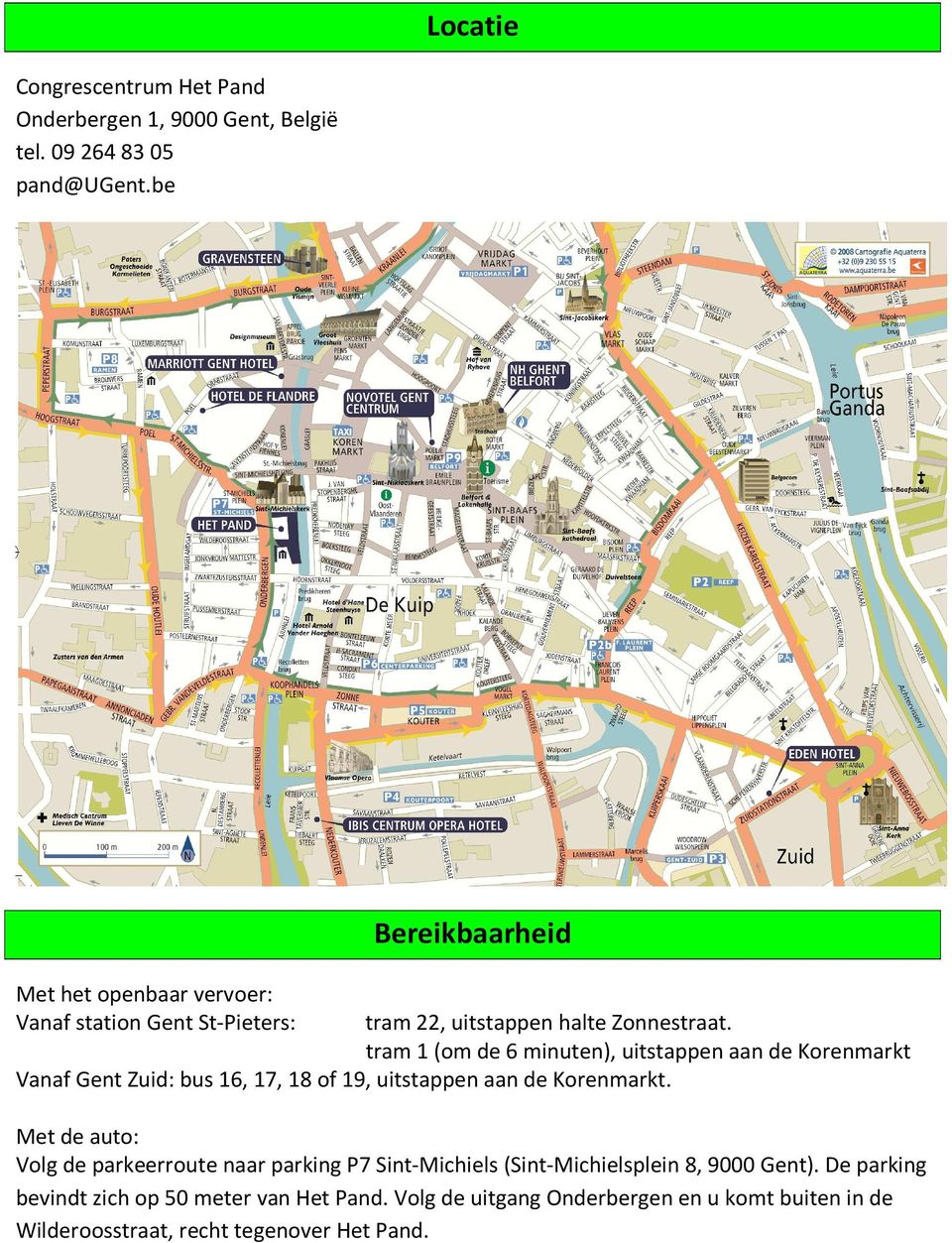 tram 1 (om de 6 minuten), uitstappen aan de Korenmarkt Vanaf Gent Zuid: bus 16, 17, 18 of 19, uitstappen aan de Korenmarkt.