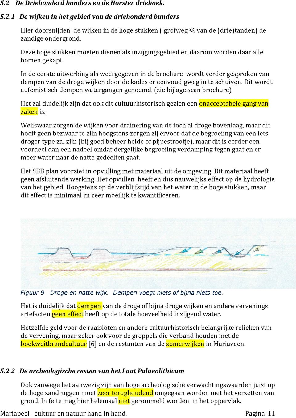 In de eerste uitwerking als weergegeven in de brochure wordt verder gesproken van dempen van de droge wijken door de kades er eenvoudigweg in te schuiven.