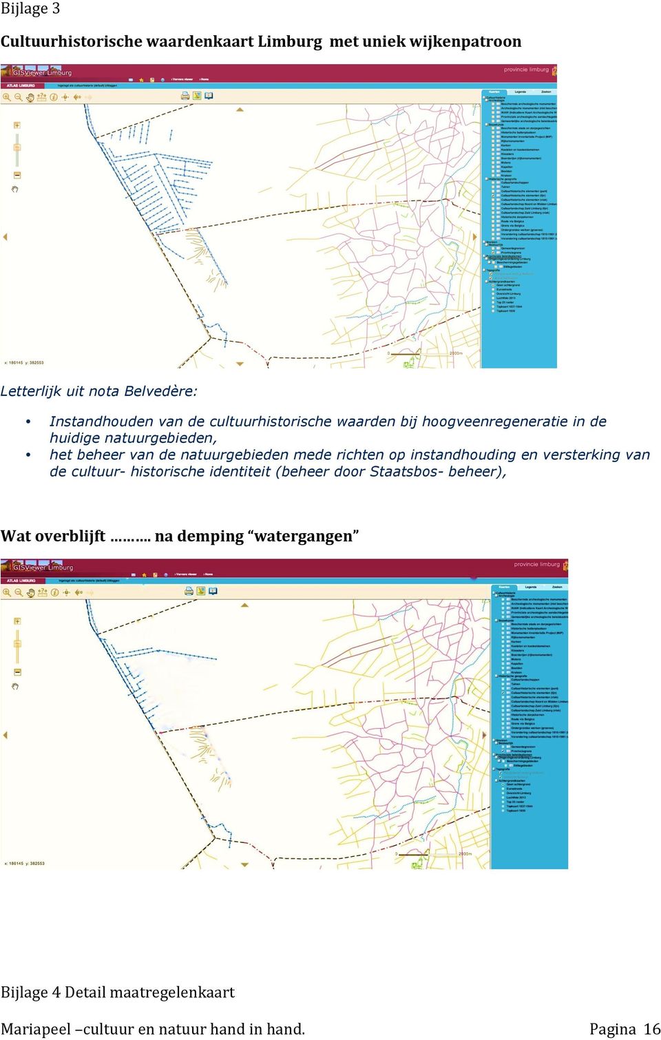 beheer van de natuurgebieden mede richten op instandhouding en versterking van de cultuur- historische