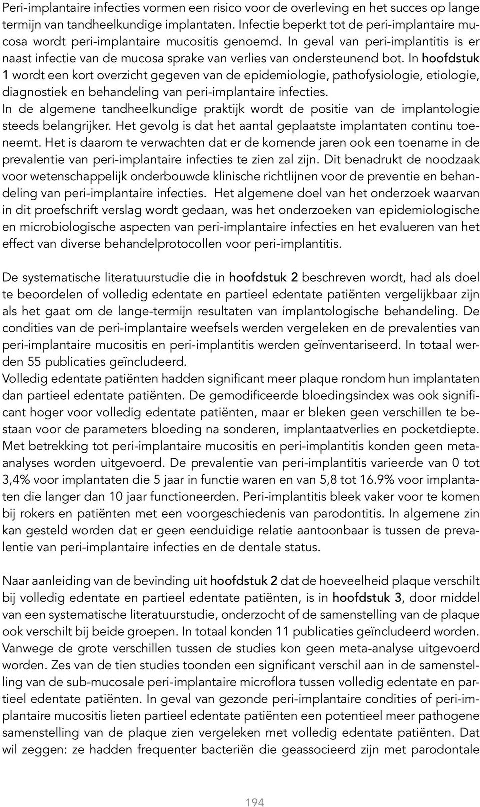 In hoofdstuk 1 wordt een kort overzicht gegeven van de epidemiologie, pathofysiologie, etiologie, diagnostiek en behandeling van peri-implantaire infecties.