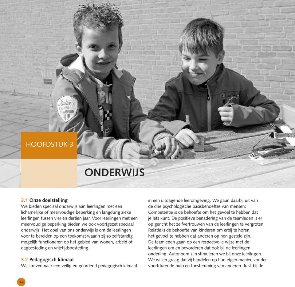 Het doel van ons onderwijs is om de leerlingen voor te bereiden op een toekomst waarin zij zo zelfstandig mogelijk functioneren op het gebied van wonen, arbeid of dagbesteding en vrijetijdsbesteding.