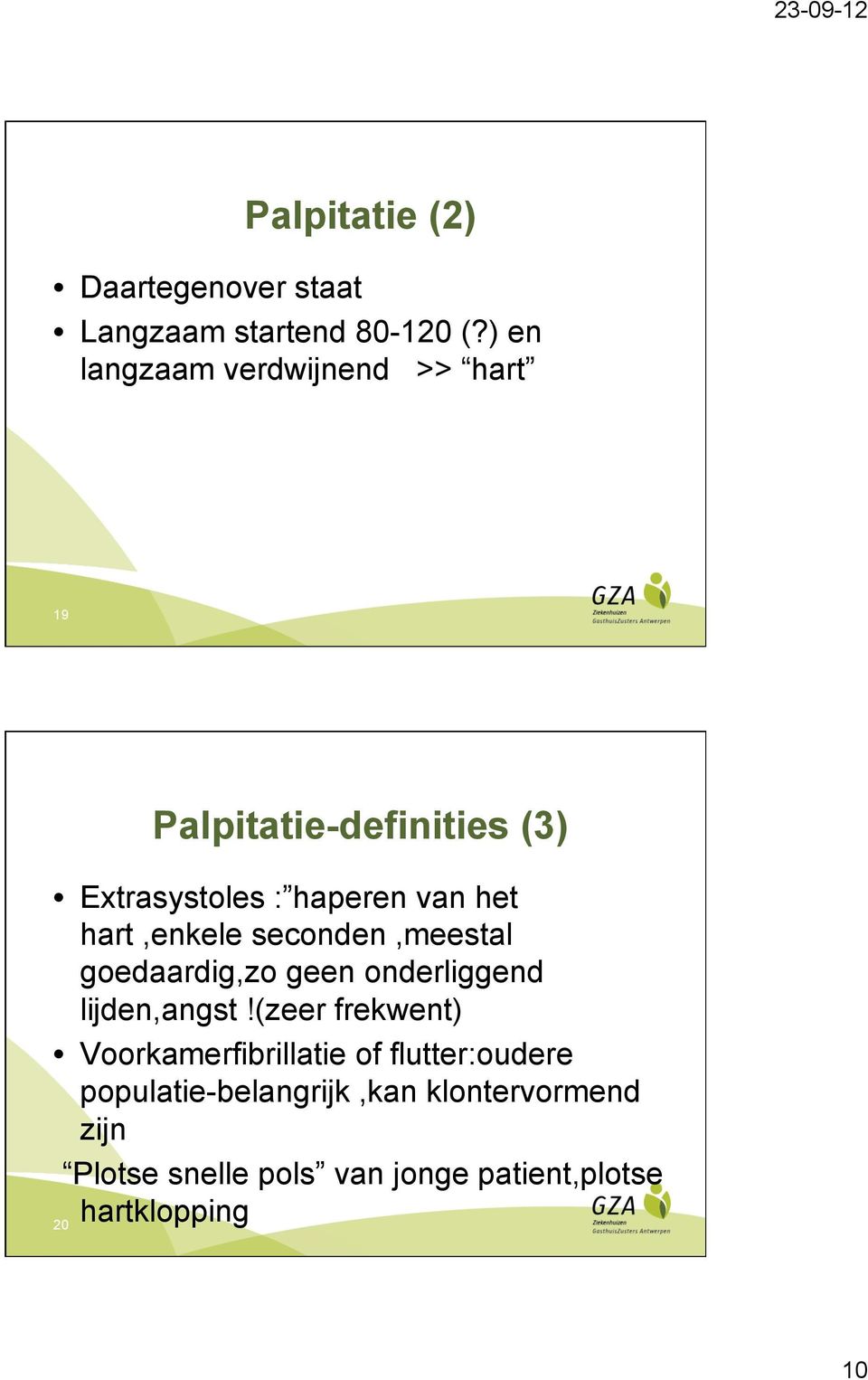 hart,enkele seconden,meestal goedaardig,zo geen onderliggend lijden,angst!