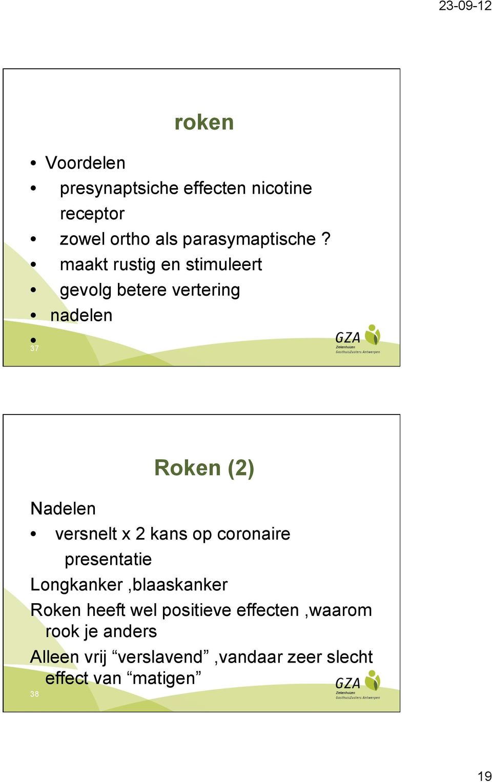 2 kans op coronaire presentatie Longkanker,blaaskanker Roken heeft wel positieve