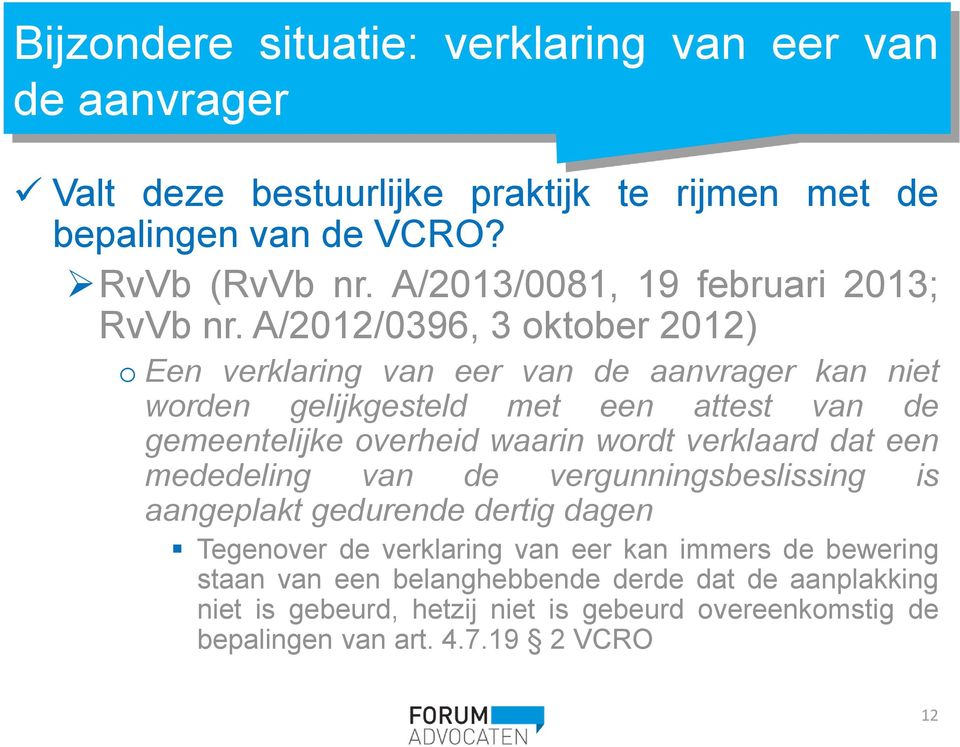 A/2012/0396, 3 oktober 2012) o Een verklaring van eer van de aanvrager kan niet worden gelijkgesteld met een attest van de gemeentelijke overheid waarin wordt