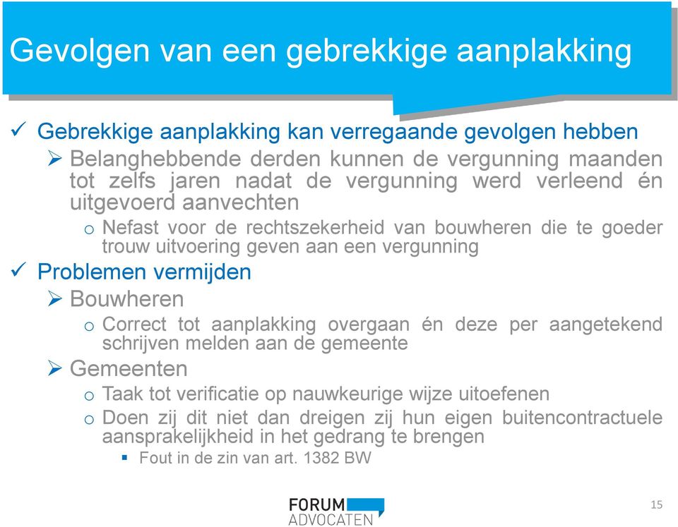 Problemen vermijden Bouwheren o Correct tot aanplakking overgaan én deze per aangetekend schrijven melden aan de gemeente Gemeenten o Taak tot verificatie op