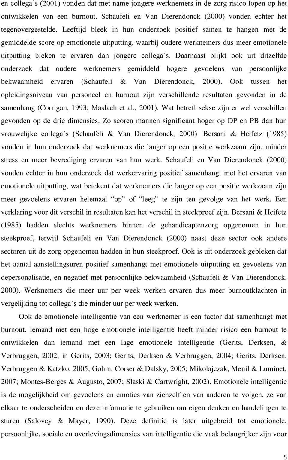 collega s. Daarnaast blijkt ook uit ditzelfde onderzoek dat oudere werknemers gemiddeld hogere gevoelens van persoonlijke bekwaamheid ervaren (Schaufeli & Van Dierendonck, 2000).