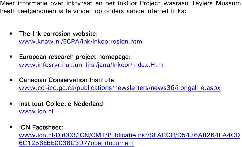 si/jana/inkcor/index.htm Canadian Conservation Institute: www.cci-icc.gc.ca/publications/newsletters/news36/irongall_e.