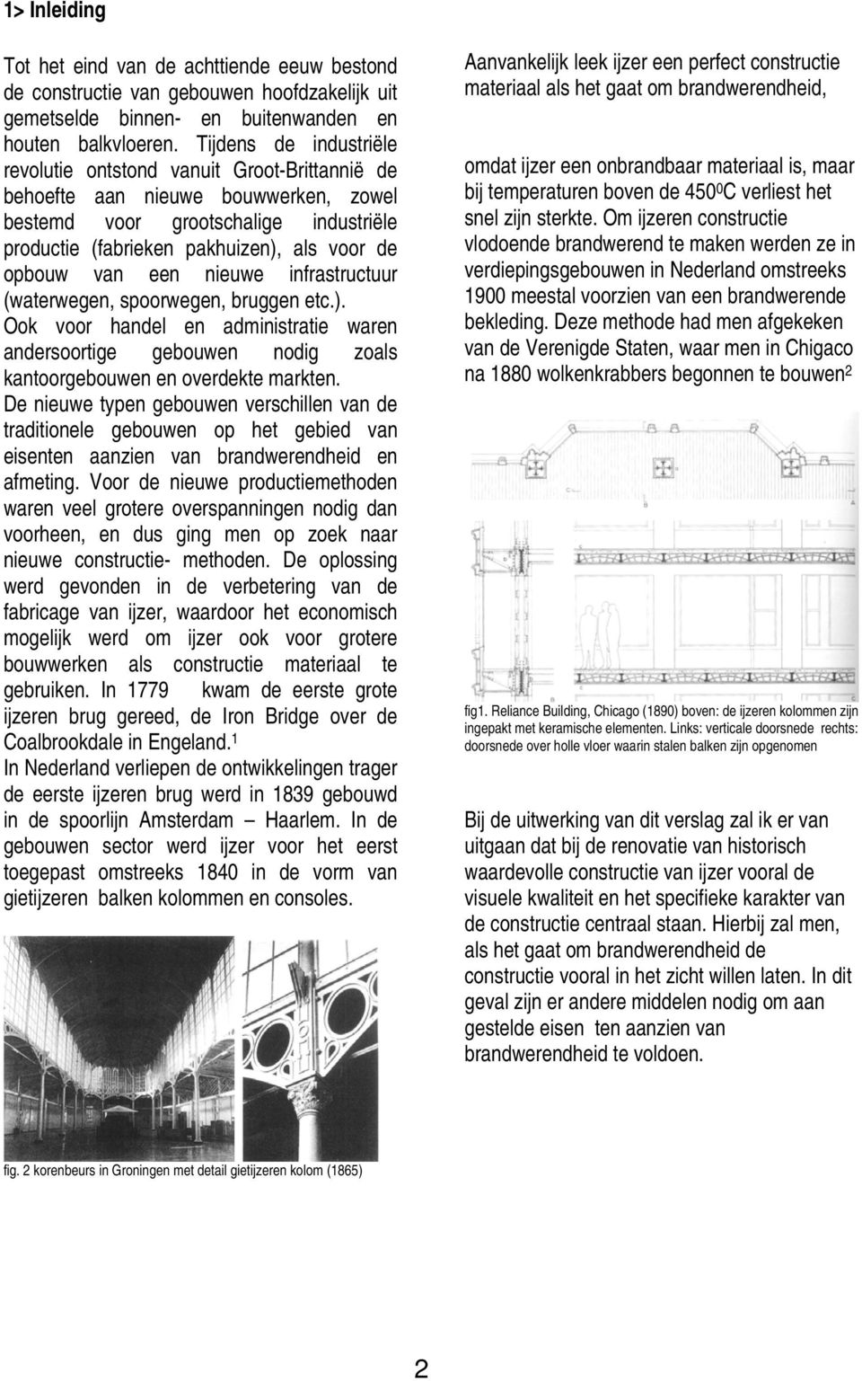 van een nieuwe infrastructuur (waterwegen, spoorwegen, bruggen etc.). Ook voor handel en administratie waren andersoortige gebouwen nodig zoals kantoorgebouwen en overdekte markten.