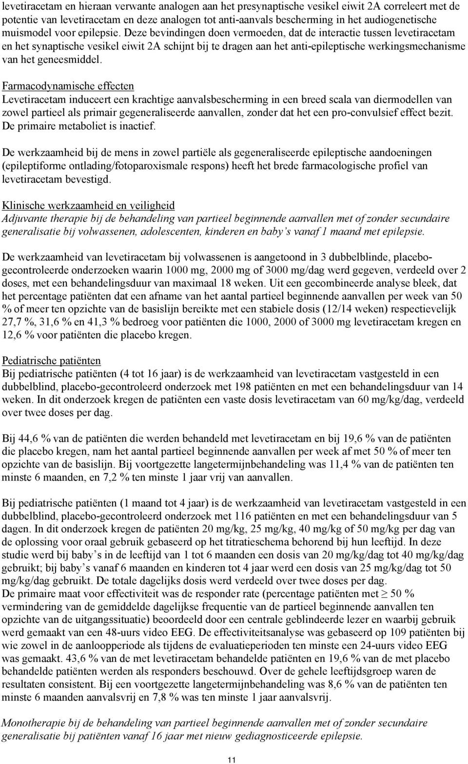 Deze bevindingen doen vermoeden, dat de interactie tussen levetiracetam en het synaptische vesikel eiwit 2A schijnt bij te dragen aan het anti-epileptische werkingsmechanisme van het geneesmiddel.