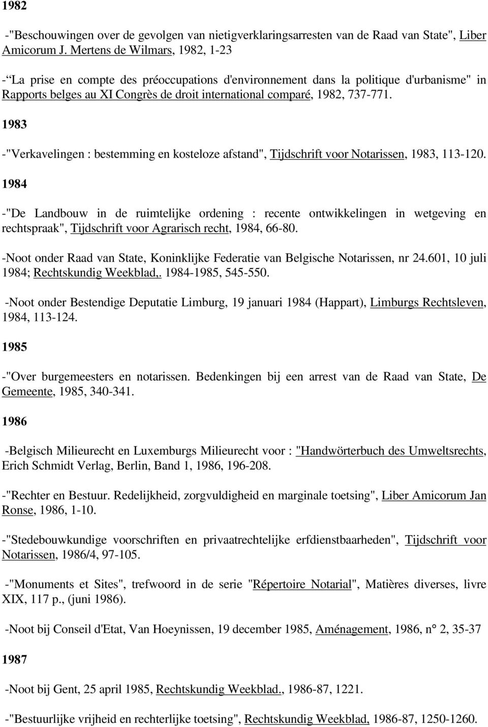 -"Verkavelingen : bestemming en kosteloze afstand", Tijdschrift voor Notarissen, 1983, 113-120.