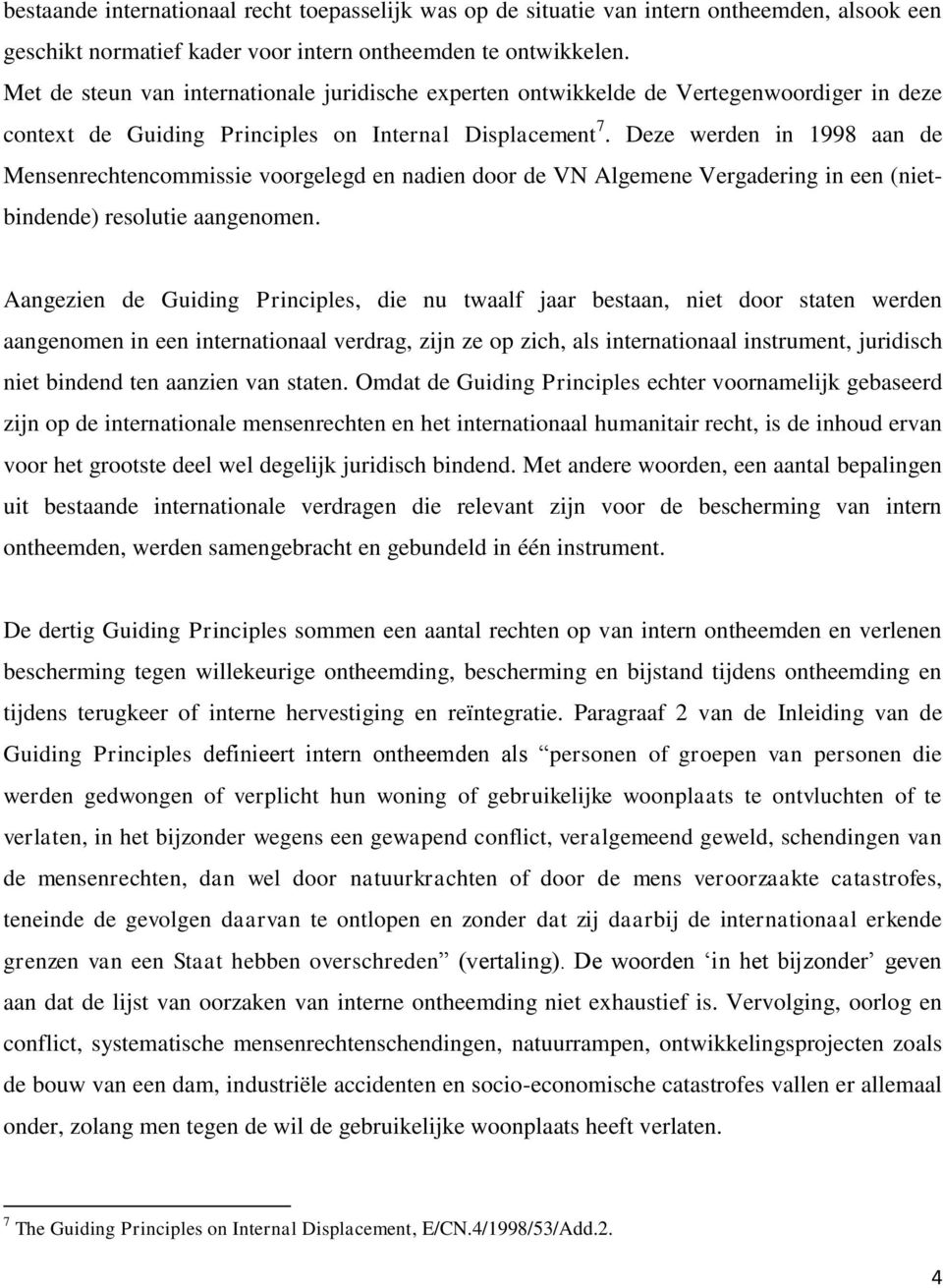 Deze werden in 1998 aan de Mensenrechtencommissie voorgelegd en nadien door de VN Algemene Vergadering in een (nietbindende) resolutie aangenomen.